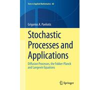 Stochastic Processes and Applications: Diffusion Processes, the Fokker-Planck and Langevin Equations: 60 (Texts in Applied Mathematics, 60)