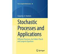 Stochastic Processes and Applications: Diffusion Processes, the Fokker-Planck and Langevin Equations: 60 (Texts in Applied Mathematics, 60)