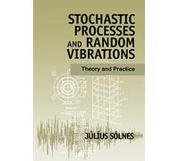 Stochastic Processes and Random Vibrations: Theory and Practice