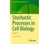 Stochastic Processes in Cell Biology: Volume I: 41 (Interdisciplinary Applied Mathematics, 41)