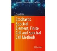 Stochastic Spectral Element, Finite Cell and Spectral Cell Methods (Computational Methods in Engineering & the Sciences)