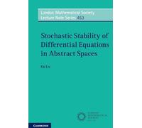 Stochastic Stability of Differential Equations in Abstract Spaces: 453 (London Mathematical Society Lecture Note Series, Series Number 453)