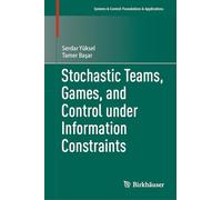 Stochastic Teams, Games, and Control under Information Constraints (Systems & Control: Foundations & Applications)