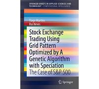 Stock Exchange Trading Using Grid Pattern Optimized by A Genetic Algorithm with Speciation: The Case of S&P 500 (SpringerBriefs in Applied Sciences and Technology)