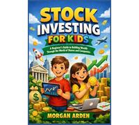 Stock Investing for Kids: A Beginner’s Guide to Building Wealth Through the World of Shares and Companies