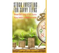 Stock Investing for Savvy Teens: How $5 a Day Can Turn You into a Millionaire