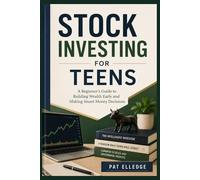 Stock Investing for Teens: A Beginner’s Guide to Building Wealth Early and Making Smart Money Decisions