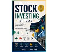 Stock Investing for Teens: Understanding Shares, Market Behavior, Risk Awareness, and Long-Term Wealth Thinking