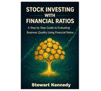 Stock Investing With Financial Ratios: A Step by Step Guide to Evaluating Business Quality Using Financial Ratios (The Investing Essentials Library)