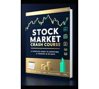 Stock Market Crash Course - A Complete Guide to Investing & Trading in 21 Days