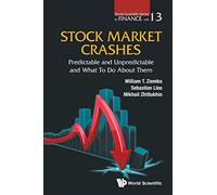 Stock Market Crashes: Predictable And Unpredictable And What To Do About Them: 13 (World Scientific Series in Finance)