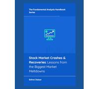 Stock Market Crashes & Recoveries: Lessons from the Biggest Market Meltdowns: 9 (The Fundamental Analysis Handbook Series)