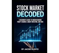 Stock market decoded: Beginners guide to understanding todays market, smart investing and risk.