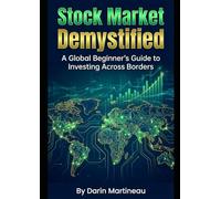 Stock Market Demystified: A Global Beginner's Guide to Investing Across Borders