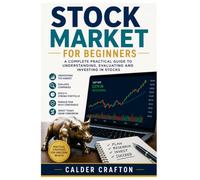 Stock Market for Beginners: A Complete Practical Guide to Understanding, Evaluating and Investing in Stocks (Stock Market Knowledge Book Series)