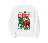 Stock Market Humor Investing Quote Short on Patience Trading Sweatshirt