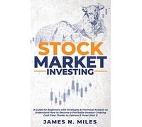 Stock Market Investing: A Guide for Beginners with Strategies & Technical Analysis to Understand How to Become a Profitable Investor Creating Cash ... (Part 1) (Stock Market Investing Antology)