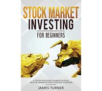 Stock Market Investing for Beginners: A Step by Step Guide to Invest in Stock with 36 Advanced Stock Investing Strategies