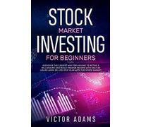 Stock Market Investing for Beginners: Discover The Easiest way For Anyone to Retire a Millionaire and Build Passive Income with Only 20 Hours Work or less per year Through The Stock Market