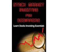 Stock Market Investing for Beginners: Learn Stocks Investing Essentials to Make Money - Basics for Beginners: Volume 1 (Investing books for Beginners)