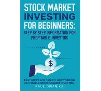 Stock Market Investing for Beginners: Step by Step Information for Profitable Investing: Easy Steps You can Follow to begin Profitable Stock market Investing