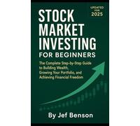 STOCK MARKET INVESTING FOR BEGINNERS: The Complete Step-by-Step Guide to Building Wealth, Growing Your Portfolio, and Achieving Financial Freedom (Updated for 2025): 1 (Stock Market Series)