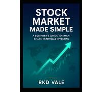 Stock Market Made Simple: A Beginner’s Guide to Smart Share Trading & Investing