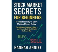 Stock Market Secrets for Beginners: The Fastest Way to Start Making Money Today: Five Mistakes Beginners Make - and How to Build Real Wealth the Smart Way