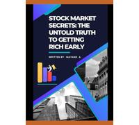 Stock Market Secrets: The untold truth to get rich early: Discover the insider strategies. What brokers, gurus and wall street won't tell you