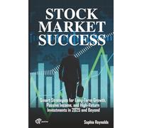 Stock Market Success: Smart Strategies for Long-Term Growth, Passive Income, and High-Return Investments in 2025 and Beyond