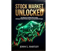 Stock Market Unlocked: Your Blueprint to Confident Stock Investing: Achieving Profitable Portfolio through Time-Tested Market Strategies