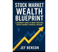 STOCK MARKET WEALTH BLUEPRINT: A Beginner’s Guide to Smart Investing, Passive Income & Financial Freedom (Stock Market Series)