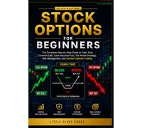 Stock Options for Beginners: The Complete Step-by-Step Guide to Calls, Puts, Covered Calls, Cash-Secured Puts, The Wheel Strategy, Risk Management, and Smarter Options Trading