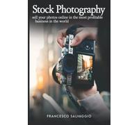 STOCK PHOTOGRAPHY: Sell your photos online in the most profitable business in the world