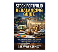 Stock Portfolio Rebalancing Guide: How to Maintain Optimal Asset Allocation and Manage Risk in Every Market Cycle (The Investing Essentials Library)