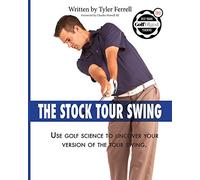 Stock Tour Swing: Use Golf Science To Uncover Your Version Of The Tour Swing
