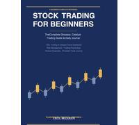 STOCK TRADING FOR BEGINNERS The Complete Glossary, Catalyst Trading Guide & Daily: The Complete Glossary, Catalyst Trading Guide & Daily Trading Journal