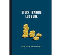 Stock Trading Log Book: Notebook for Traders to Log Investments, Set the Trade Rules, Write the Trade Plan and Log Buys and Sells