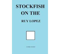 Stockfish on the Ruy Lopez (Stockfish on Chess Openings)