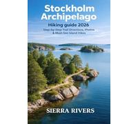 STOCKHOLM ARCHIPELAGO HIKING 2026: Step-by-Step Trail Directions, Pictures, & Must-See Island Hikes: 68 (WanderPeak Adventure Guides)