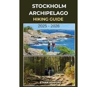 STOCKHOLM ARCHIPELAGO TRAIL HIKING GUIDE 2025 - 2026: Explore Sweden’s Island Wonderland with Scenic Hiking Trails, Ferry Routes, and Unforgettable Adventures (The Explorer’s Footpath Series)