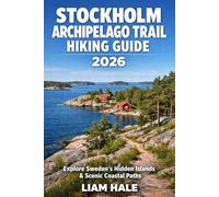 STOCKHOLM ARCHIPELAGO TRAIL HIKING GUIDE 2026: Explore Sweden’s Hidden Islands & Scenic Coastal Paths (TrailBlazer Adventure Series)