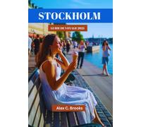 STOCKHOLM GUIDE DE VOYAGE 2025: Découvrez des sites emblématiques, des expériences culturelles et des divertissements locaux dans la capitale suédoise