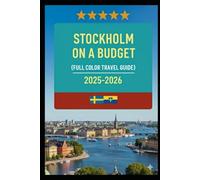 STOCKHOLM ON A BUDGET (FULL COLOR TRAVEL GUIDE 2025-2026): Explore Expert Best Pocket Accomodation, Food Markets, Scenic Drives Transit Routes and Cultural itineraries Like a Local