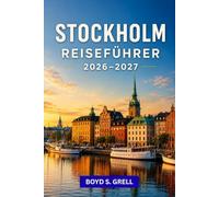 Stockholm Reiseführer 2026-2027: Nordisches Design Nachbarschaftsspaziergänge, Tagesausflüge in den Schärengarten, Mittsommertraditionen Fika-Kultur, ... praktische Planung für Schwedens Hauptstadt