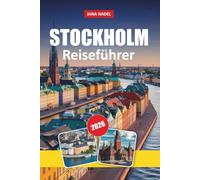 STOCKHOLM REISEFÜHRER 2026: Insider-Reiserouten, Abenteuer im Archipel, Spaziergänge durch die Altstadt, lokale Küche und smarte Reisetipps zur Erkundung von Stockholm und Schweden
