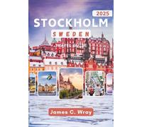 STOCKHOLM SWEDEN Travel Guide 2025 (Full-Color): Explore Royal Palaces, Nordic Cuisine, and Cultural Treasures in Sweden’s Capital