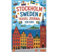 Stockholm Sweden Travel Journal for Kids: With Prompts to Record Your Big Adventures