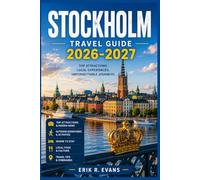 STOCKHOLM TRAVEL GUIDE 2026-2027: Local Neighborhoods, Historic Landmarks, Archipelago Adventures, Scenic Walks, Practical Planning, Flexible ... Exploring Sweden's Capital With Confidence