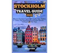 Stockholm Travel Guide 2026: Discover Sweden’s Capital with Insider Tips, Hidden Gems, Top Attractions, Local Foodie Spots & Unforgettable Day Trips (The Ultimate Travel Guidebook Series)